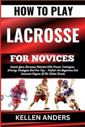 How to Play Lacrosse for Novices