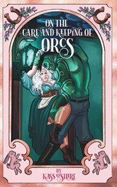 On the Care and Keeping of Orcs: A Cozy, Gaslamp, Orc Monster Romance