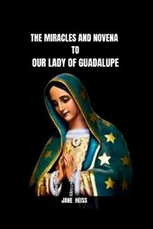 The Miracles and Novena to Our Lady of Guadalupe