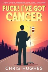 Fuck! I've Got Cancer - Chris Hughes - 9798876071408
