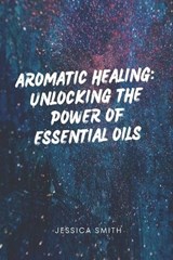 Aromatic Healing - Jessica Smith - 9798876292865