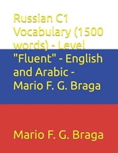 Russian C1 Vocabulary (1500 words) - Level "Fluent" - English and Arabic - Mario F. G. Braga