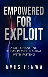 Empowered for Exploit - Amos Fenwa - 9798876638885