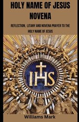 Holy Name of Jesus Novena: Reflection, Litany and Novena to the Holy Name of Jesus - Williams Mark - 9798876880086