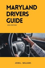Maryland Drivers Guide: A study manual on Getting your Drivers License 2024-2025 - John L. Williams - 9798877051195