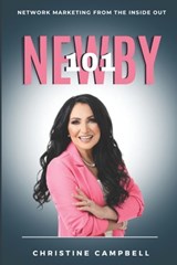 Newby 101: Network Marketing From The Inside Out - Christine Campbell - 9798877053946
