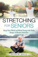 Stretching for Seniors - Kevin White - 9798877077850