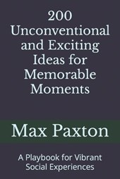 200 Unconventional and Exciting Ideas for Memorable Moments