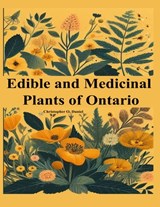 Edible and Medicinal Plants of Ontario: Newbie to Expert to Identify Wild Edibles of Ontario - Christopher O. Daniel - 9798877334281
