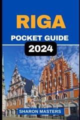 Riga Pocket Guide 2024: Mini Marvels of Riga: Your Handy 2024 Pocket Guide - Sharon Masters - 9798877489813