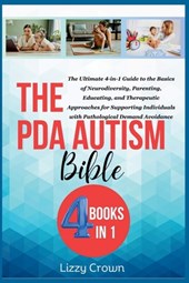 The PDA Autism Bible: The Ultimate 4-in-1 Guide to the Basics of Neurodiversity, Parenting, Educating, and Therapeutic Approaches for Suppor
