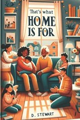 That's What Home is For - D Stewart - 9798877563162
