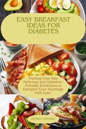 Easy Breakfast Ideas For Diabetes: "Fueling Your Day: Delicious and Diabetes-Friendly Breakfasts to Energize Your Mornings with Ease"