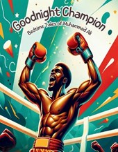 Goodnight Champion - Bedtime Tales of Muhammad Ali