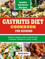 Gastritis Diet Cookbook for Seniors: Delicious Healing with A Gastritis Diet Cookbook Tailored for Senior Vitality - Smart Desty - 9798877666955
