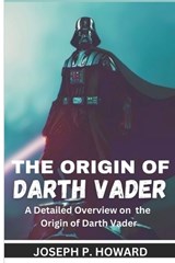 The Origin of Darth Vader - Joseph P Howard - 9798877752306