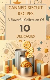 Canned Biscuit Recipes A Flavorful Collection Of 10 Delicacies