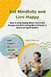 Eat Mindfully and Live Happy