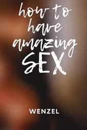 How to Have Amazing Sex