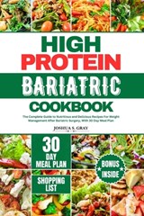 High Protein Bariatric Cookbook: The Complete Guide to Nutritious and Delicious Recipes For Weight Management After Bariatric Surgery, With 30 Day Mea - Joshua S. Gray - 9798878241304