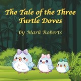 The Tale of the Three Turtle Doves - Mark Roberts - 9798878248389