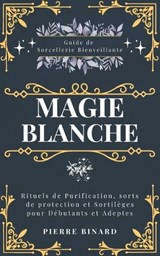 Magie Blanche - Pierre Binard - 9798878335096