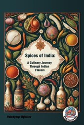 Spices of India: A Culinary Journey Through Indian Flavors