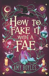 How To Fake It With A Fae: An Enemies to Lovers Romantic Comedy - Amy Boyles - 9798878521994