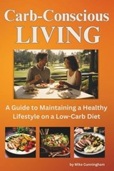 Carb-Conscious Living - Mike Cunningham - 9798878539364