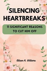 Silencing Heartbreaks - Allison Williams - 9798878583855