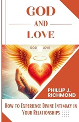 God and Love - Phillip J Richmond - 9798878649971