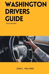 Washington Drivers Guide: Washington State Driver's Education for Safe and Responsible Driving - John L. Williams - 9798878669078