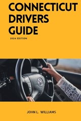Connecticut Drivers Guide: A Study Manual for Connecticut drivers Education and License - John L. Williams - 9798878676359