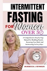 The Intermittent Fasting for Women Over 50 - Dr Rebecca J Reynolds - 9798878790123