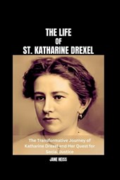 The Life of St. Katharine Drexel