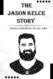 The Jason Kelce Story