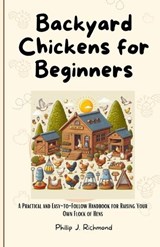 Backyard Chickens for Beginners - Phillip J Richmond - 9798879064216