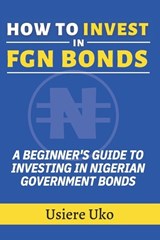 How to Invest in FGN Bonds - Usiere Uko - 9798879273441