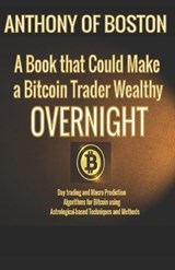 A Book that Could Make a Bitcoin Trader Wealthy Overnight - Anthony Of Boston - 9798879286083