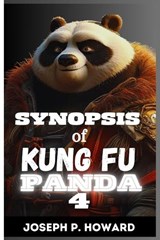Synopsis of Kung Fu Panda 4 - Joseph P Howard - 9798879414509