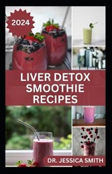 Liver Detox Smoothie Recipes - Jessica Smith - 9798879785180