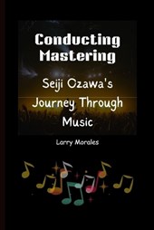 Conducting Mastering: Seiji Ozawa's Journey Through Music