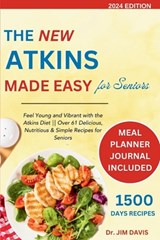 The New Atkins Made Easy for Seniors: Feel Young and Vibrant with the Atkins Diet Over 61 Delicious, Nutritious & Simple Recipes for Seniors - Jim Davis - 9798880360925
