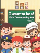 I want to be a! Kid's Career Coloring book Age 3-5