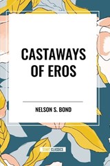 Castaways of Eros - Nelson S. Bond - 9798880902989