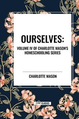 Ourselves, of Charlotte Mason's Original Homeschooling Series - Charlotte Mason - 9798880909506
