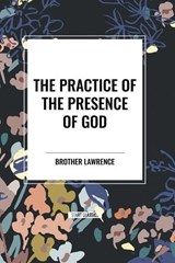 The Practice of the Presence of God - Brother ; Brother Lawrence - 9798880919369