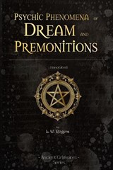 Psychic Phenomena of Dream and premonitions - L. W. Rogers - 9798881484125