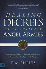 Healing Decrees that Activate Angel Armies - Tim Sheets - 9798881506407