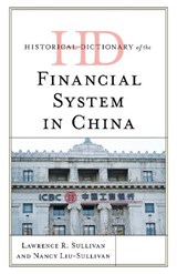 Historical Dictionary of the Financial System in China - Lawrence R. Sullivan ; Nancy Y. Liu-Sullivan - 9798881801809